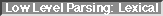 Low Level Parsing: Lexical
