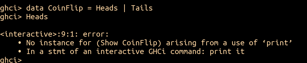 A GHCi session: after data CoinFlip = Heads | Tails, typing Heads produces "No instance for (Show CoinFlip) arising from a use of 'print'".