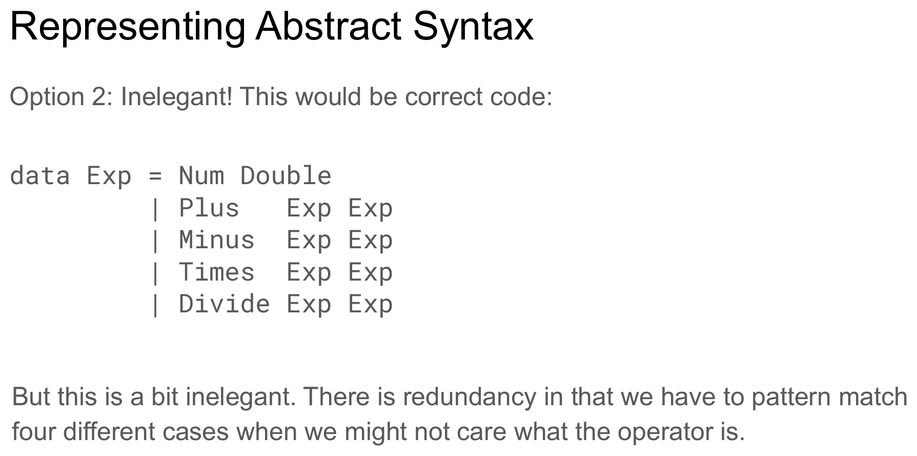A slide labeled "Option 2: Inelegant! This would be correct code:" showing data Exp = Num Double | Plus Exp Exp | Minus Exp Exp | Times Exp Exp | Divide Exp Exp, with the note that this is a bit inelegant since it requires pattern-matching four nearly-identical cases when the operator itself may not matter.
