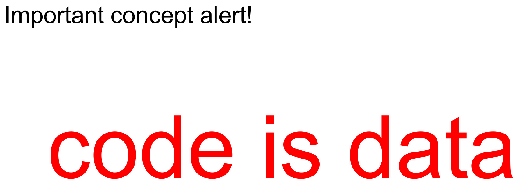 A slide reading "Important concept alert!" above the words "code is data" in large red text.