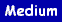 Medium